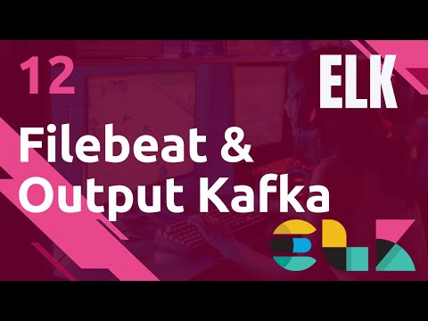 ELK 12 FILEBEAT OUTPUT VERS KAFKA