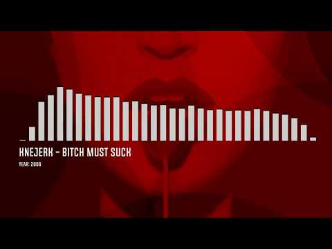 Knejerk - Bitch Must Suck