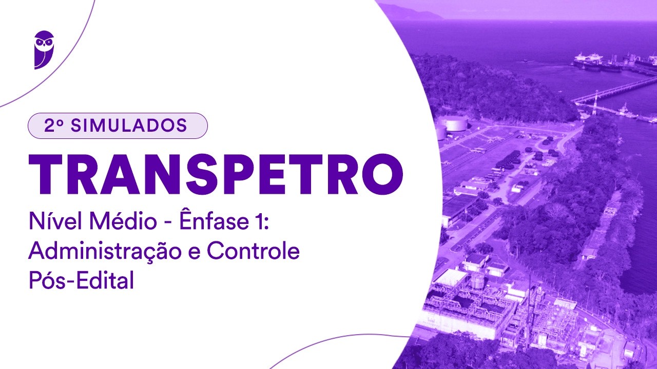 2º Simulado Transpetro - Nível Médio - Ênfase 1: Administração e Controle - Pós-Edital