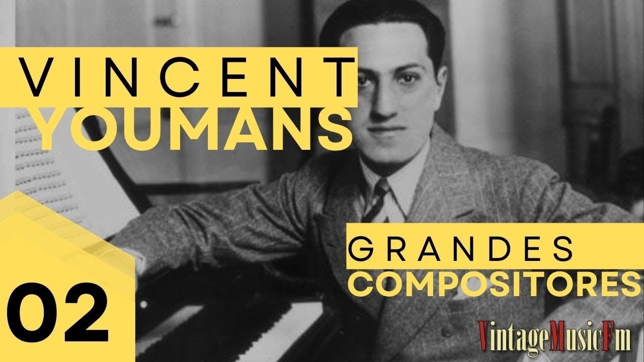 VINCENT YOUMANS - "Grandes Compositores", primera mitad del Siglo XX. Capítulo 02, Alberto Arija
