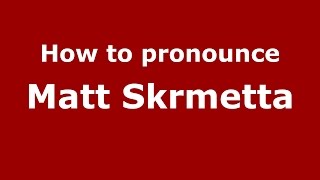 How to pronounce Matt Skrmetta