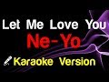 🎤 Ne-Yo - Let Me Love You (Karaoke Lyrics)
