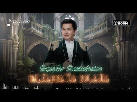 Baxadir Razimbetov - Muxabbatin bolayin | Бахадыр Разымбетов - Мухаббатың болайын