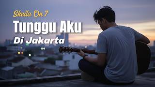 Download lagu Sheila On 7 – Tunggu Aku Di Jakarta (Live Inspired Version) | Cover mp3