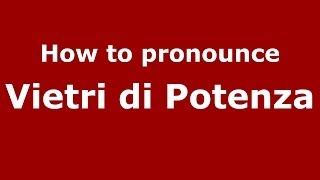 How to pronounce Vietri Di Potenza