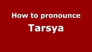 How to pronounce Tarsya