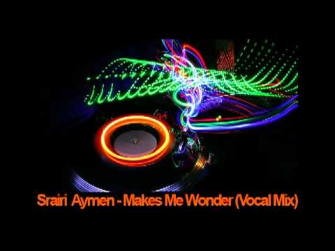 Srairi  Aymen - Makes Me Wonder (Vocal Mix)