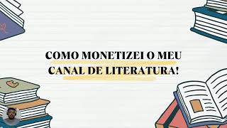 COMO MONETIZEI O MEU CANAL DE LITERATURA NO YOUTUBE!