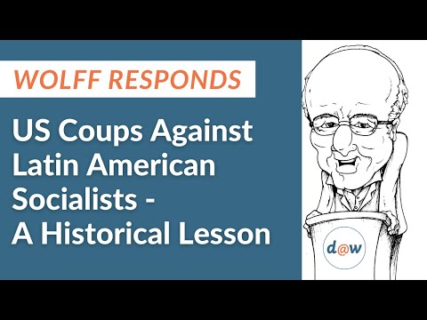 Wolff Responds: US Coups Against Latin American Socialists -  A Historical Lesson