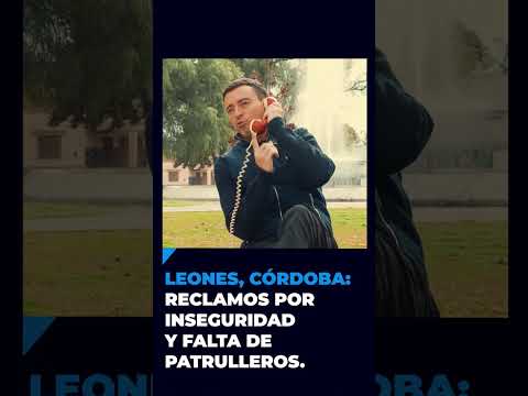 Leones, Córdoba: reclamos por inseguridad y falta de patrulleros