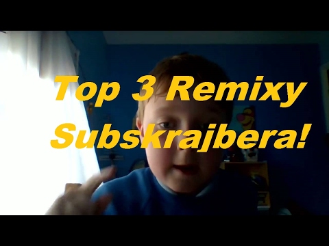 Top 3 Remixy Subskrajbera!