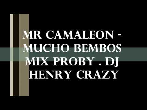 Mr Camaleon  -  Mucho Bembos Mix Proby .  Dj Henry Crazy