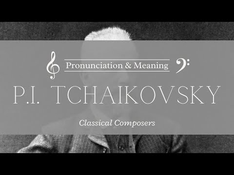 How to pronounce: Pyotr Ilyich Tchaikovsky | British Pronunciation & Meaning