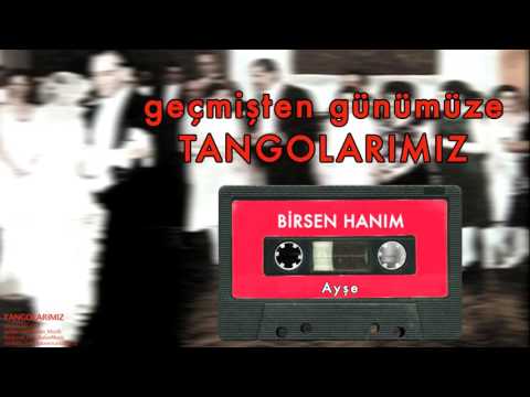 Birsen Hanım - Ayşe [ Geçmişten Günümüze Tangolarımız © 2000 Kalan Müzik ]