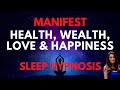 MANIFEST Wealth Health Love And Happiness SLEEP HYPNOSIS 30 Day Program