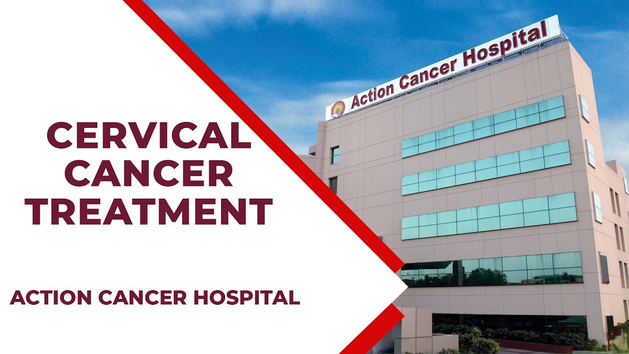 Cervical Cancer Treatment - Dr. Shruti Bhatia | Action Cancer Hospital | Cervix Cancer Know-How