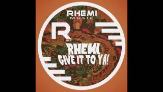 Rhemi   Give It To YA Original Mix