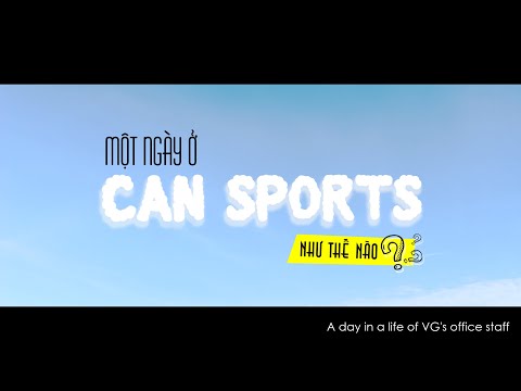 Một ngày làm việc ở Can Sports Việt Nam như thế nào ?
