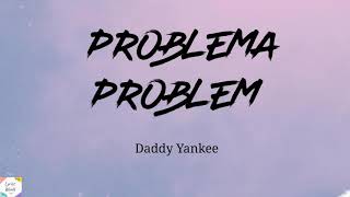 Daddy Yankee - Problema ( English \ Spanish Lyrics )( English Translation )