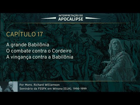 Interpretação do Apocalipse - Capítulo 17 (Por D. Richard Williamson)