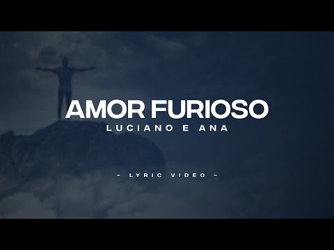 AMOR FURIOSO | LUCIANO E ANA | Lyric Video