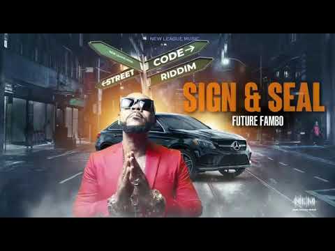 FUTURE FAMBO — SIGN & SEAL (Official Audio ) #StreetCodeRiddim #NewLeagueMusic