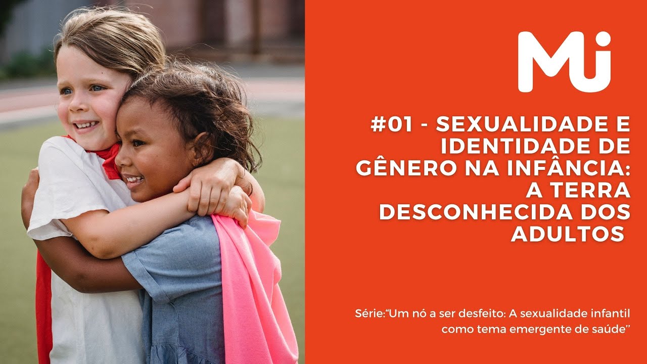 #01 Sexualidade e identidade de gênero na infância -  A terra desconhecida dos adultos