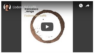 Francesco Renga, L&#39;odore del caffè: testo e audio della canzone