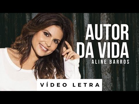 Autor da Vida | Aline Barros (Vídeo Letra)