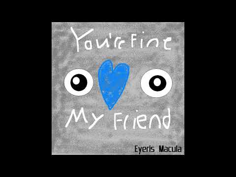 [FULL ALBUM] Eyeris Macula - You're Fine, My Friend