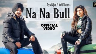 Download lagu Na Na Bull (HD VIDEO) - Deep Bajwa Ft Mahi Sharma | Latest Punjabi Songs 2022 mp3