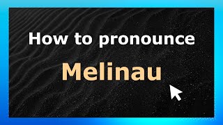 How to pronounce Melinau