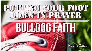 Putting Your Foot Down In Prayer- Bulldog Faith!