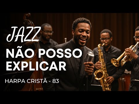Jazz Gospel – Hino da Harpa Cristã 83 “Não Posso Explicar"