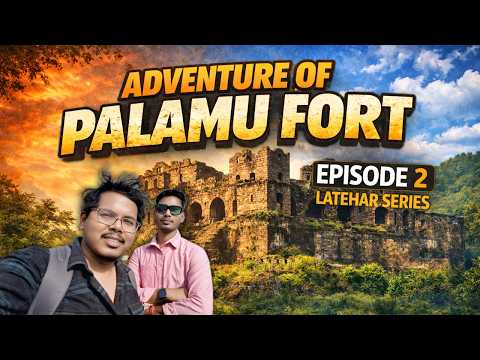 Adventure of Palamu Fort | Latehar Series EP 2 | Jharkhand Tour