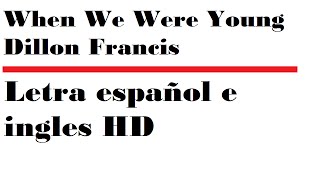 Dillon Francis - When We Were Young | Letra español e ingles HD