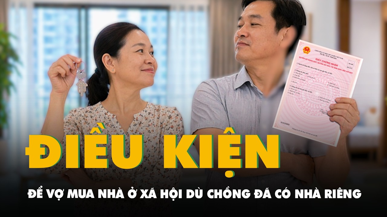 Hai điều kiện để vợ mua nhà ở xã hội dù chồng đã có nhà riêng
