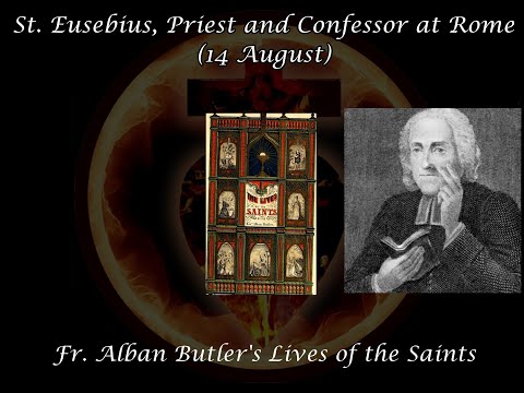 St. Eusebius, Priest and Confessor at Rome (14 August): Butler's Lives of the Saints