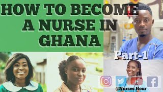 HOW TO BECOME A NURSE/MIDWIFE IN GHANA PART 1