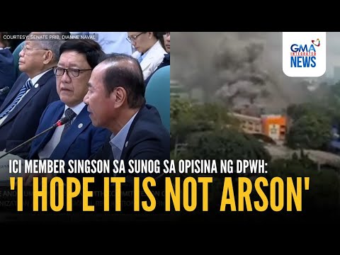 ICI member Singson sa sunog sa opisina ng DPWH — ‘I hope it is not arson' | GMA Integrated News