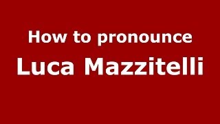 How to pronounce Luca Mazzitelli