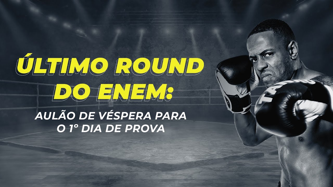 Último round do ENEM - Aulão de véspera para o 1º dia