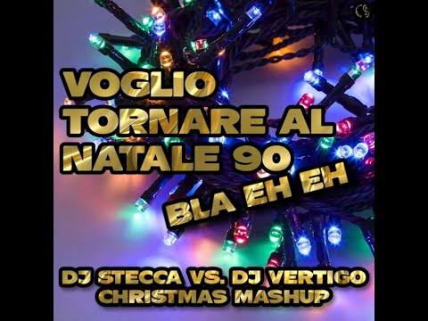 Voglio Tornare Al Natale 90 Bla Eh Eh (Dj Stecca vs. Dj Vertigo Christmas Mashup)