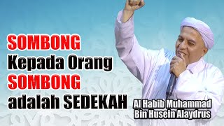 Download lagu Sombong Kepada Orang yang Sombong Adalah Sedekah II Tausiah Al Habib Muhammad Bin Husain Alaydrus mp3