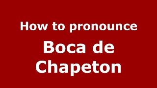 How to pronounce Boca De Chapeton