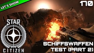 STAR CITIZEN 3.2 [Let's Show] #170 ⭐ SCHIFFSWAFFEN TEST (2) | Gameplay Deutsch/German