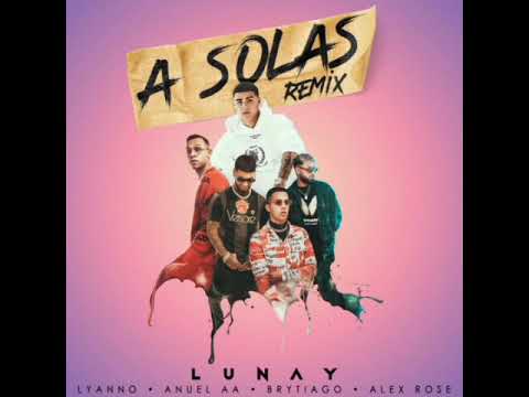 Lunay Ft. Lyanno, Anuel AA, Brytiago, Alex Rose - A Solas (Remix)