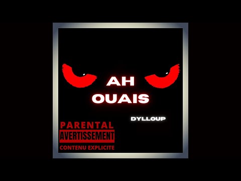 DYLLOUP - AH OUAIS (EXPLICITE)