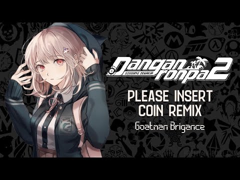 Please Insert Coin Remix V2 by Goatman Brigance (From Danganronpa 2: Goodbye Despair)