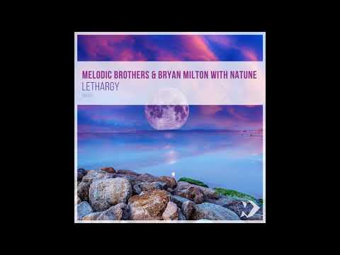 Melodic Brothers & Bryan Milton With Natune - Lethargy (Original Mix) Best Chillout 2019
